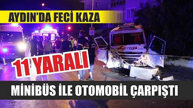 Aydın'da Feci Kaza: Minibüs ile Otomobil Çarpıştı, 11 Yaralı