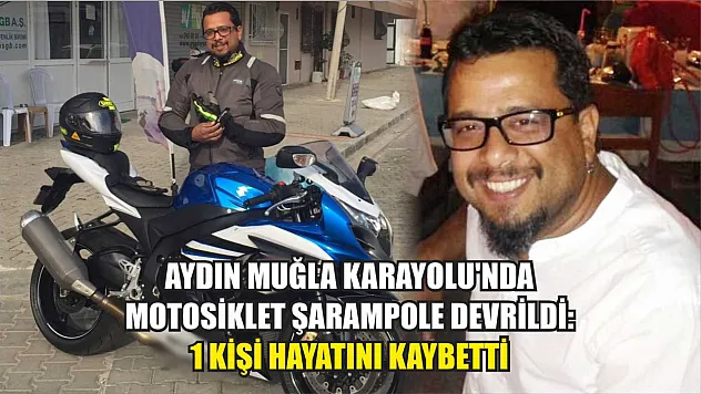 Aydın Muğla Karayolu'nda motosiklet şarampole devrildi: 1 kişi hayatını kaybetti