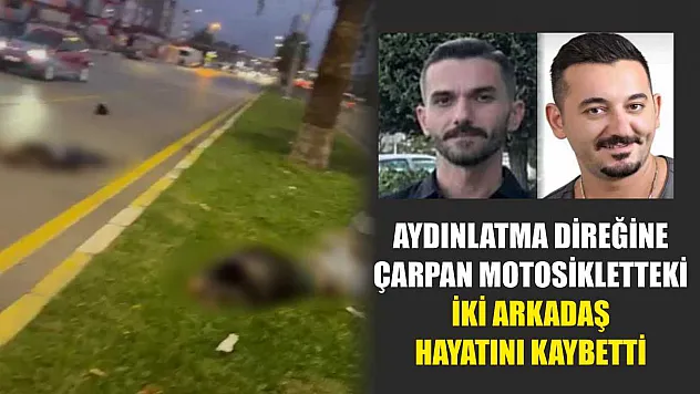 Aydınlatma direğine çarpan motosikletteki iki arkadaş hayatını kaybetti