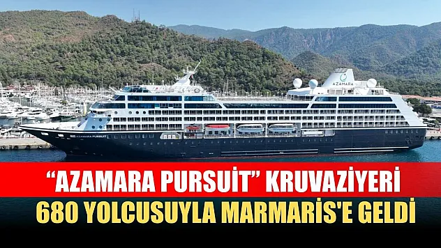 'Azamara Pursuit' kruvaziyeri 680 yolcusuyla Marmaris'e geldi
