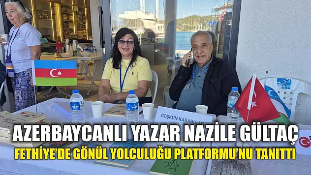Azerbaycanlı Yazar Nazile Gültaç, Fethiye'de Gönül Yolculuğu Platformu'nu Tanıttı