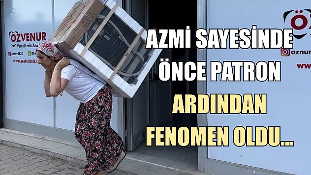 Azmi sayesinde önce patron ardından fenomen oldu...