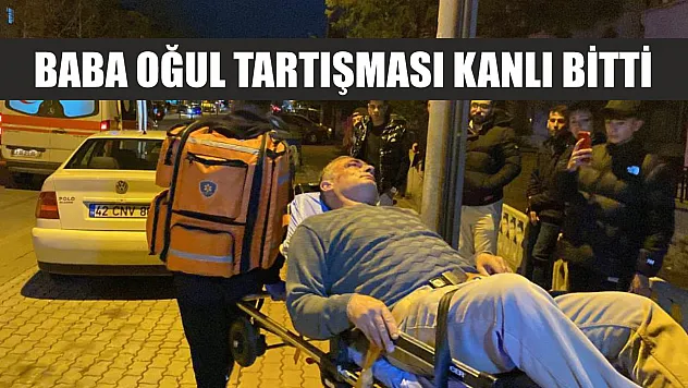 Baba oğul tartışması kanlı bitti
