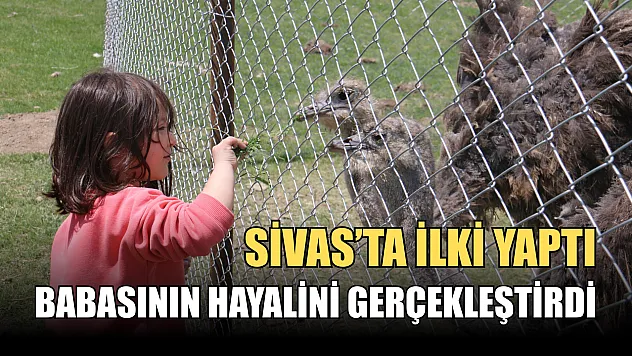 Babasının hayalini gerçekleştirdi, Sivas'ta ilki yaptı