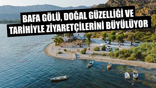 Bafa Gölü, Doğal Güzelliği ve Tarihiyle Ziyaretçilerini Büyülüyor