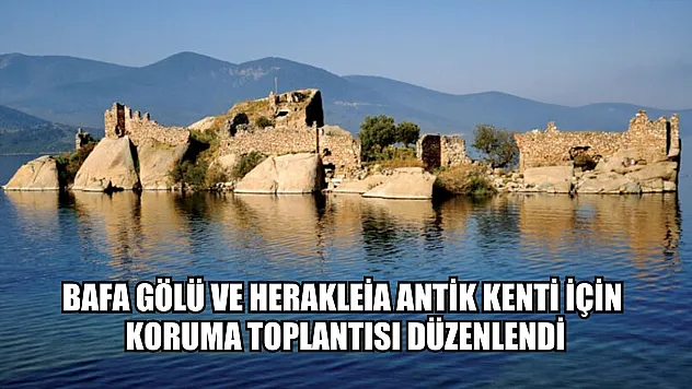 Bafa Gölü ve Herakleia Antik kenti için koruma toplantısı düzenlendi