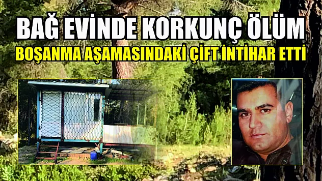 Bağ evinde korkunç ölüm: Boşanma aşamasındaki çift intihar etti