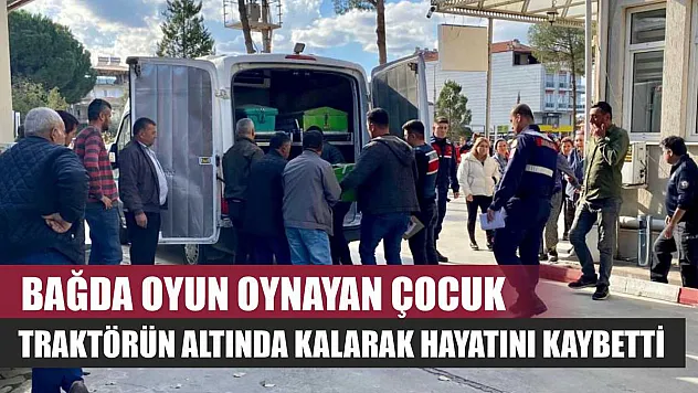 Bağda oyun oynayan çocuk traktörün altında kalarak hayatını kaybetti