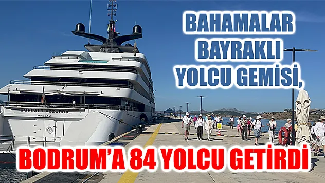 Bahamalar Bayraklı Yolcu Gemisi, Bodrum'a 84 Yolcu Getirdi