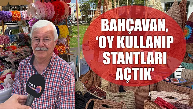 Bahçavan, 'Oy kullanıp stantları açtık'
