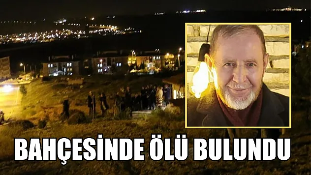 Bahçesinde ölü bulundu