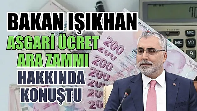 Bakan Işıkhan: Asgari ücret ara zammı hakkında konuştu