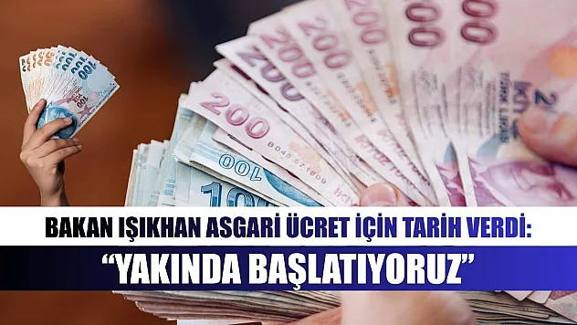 Bakan Işıkhan Asgari Ücret İçin Tarih Verdi: 'Yakında Başlatıyoruz'