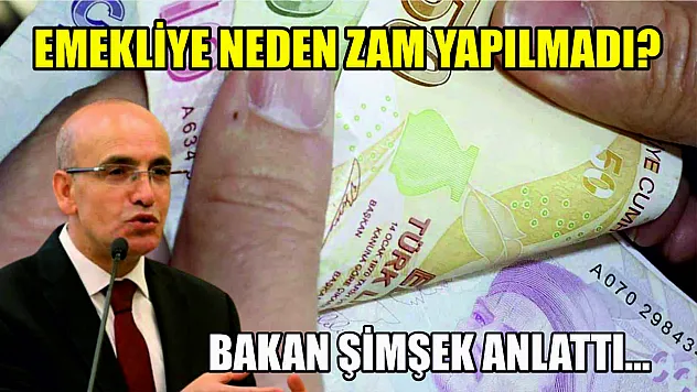Bakan Şimşek anlattı… Emekliye neden zam yapılmadı?