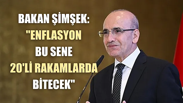 Bakan Şimşek: 'Enflasyon bu sene 20'li rakamlarda bitecek'