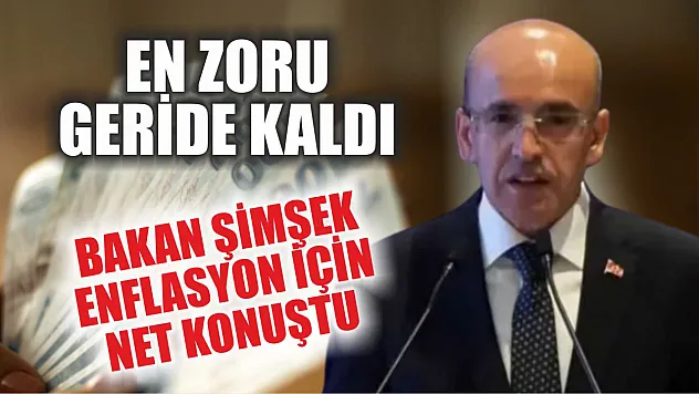 Bakan Şimşek enflasyon için net konuştu: En zoru geride kaldı