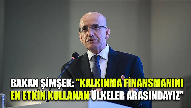 Bakan Şimşek: 'Kalkınma finansmanını en etkin kullanan ülkeler arasındayız'