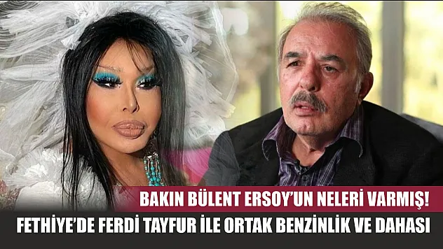 Bakın Bülent Ersoy'un neleri varmış! Fethiye'de Ferdi Tayfur ile ortak benzinlik ve dahası
