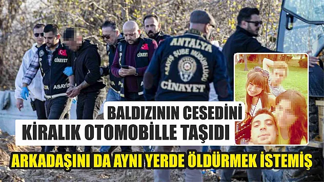 Baldızının cesedini kiralık otomobille boş araziye taşıdı