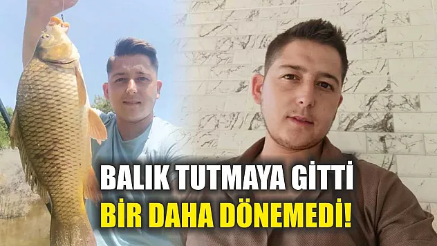 Balık Tutmaya Gitti, Bir Daha Dönemedi!