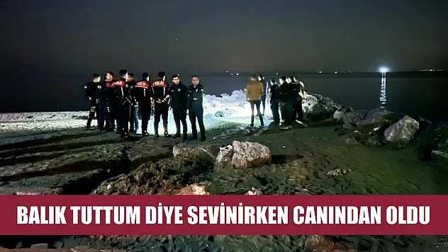 Balık tuttum diye sevinirken canından oldu