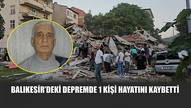 Balıkesir'deki depremde 1 kişi hayatını kaybetti