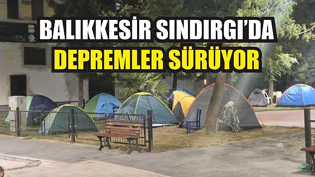 Balıkkesir Sındırgı'da depremler sürüyor