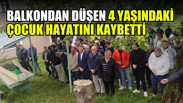 Balkondan düşen 4 yaşındaki çocuk hayatını kaybetti