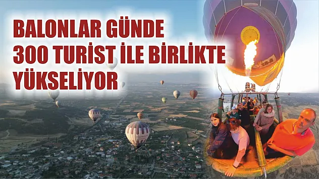 Balonlar günde 300 turist ile birlikte yükseliyor