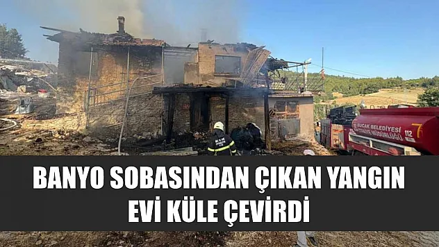 Banyo sobasından çıkan yangın evi küle çevirdi