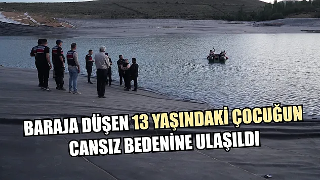 Baraja düşen 13 yaşındaki çocuğun cansız bedenine ulaşıldı