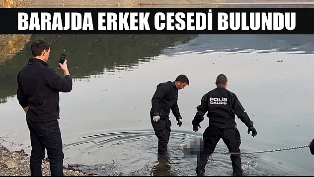 Barajda erkek cesedi bulundu