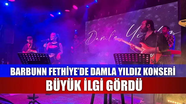 Barbunn Fethiye'de Damla Yıldız Konseri Büyük İlgi Gördü