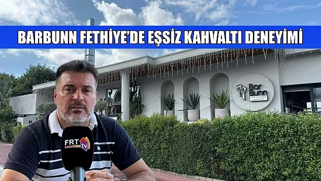 Barbunn Fethiye'de eşsiz kahvaltı deneyimi