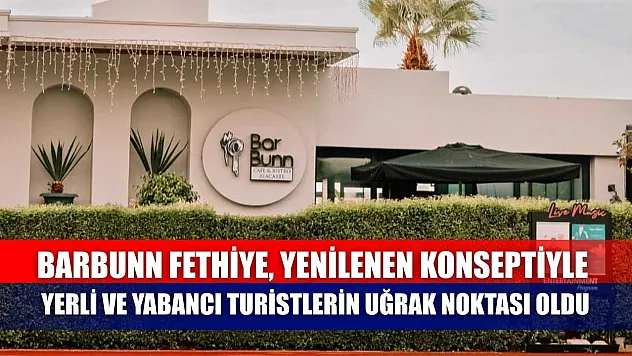BarBunn Fethiye, Yenilenen Konseptiyle Yerli ve Yabancı Turistlerin Uğrak Noktası Oldu