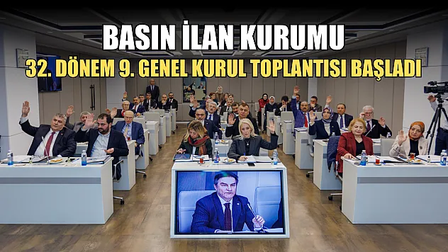 Basın İlan Kurumu 32. Dönem 9. Genel Kurul Toplantısı Başladı
