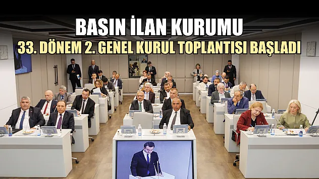 Basın İlan Kurumu 33. Dönem 2. Genel Kurul Toplantısı başladı