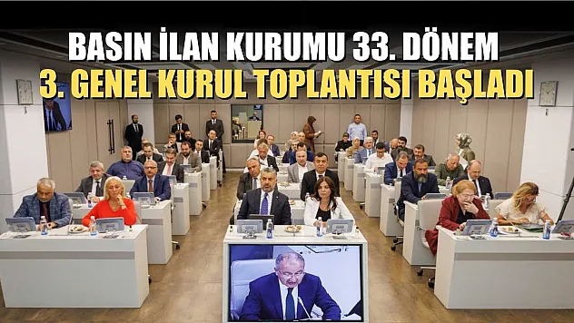 Basın İlan Kurumu 33. Dönem 3. Genel Kurul Toplantısı başladı