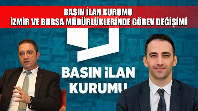 Basın İlan Kurumu İzmir ve Bursa Müdürlüklerinde Görev Değişimi
