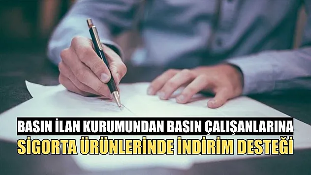 Basın İlan Kurumundan basın çalışanlarına sigorta ürünlerinde indirim desteği