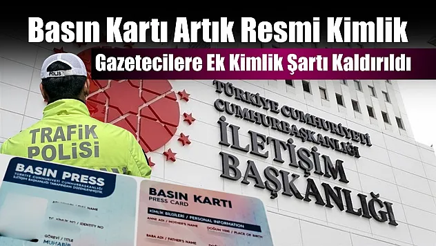 Basın Kartı Artık Resmi Kimlik: Gazetecilere Ek Kimlik Şartı Kaldırıldı
