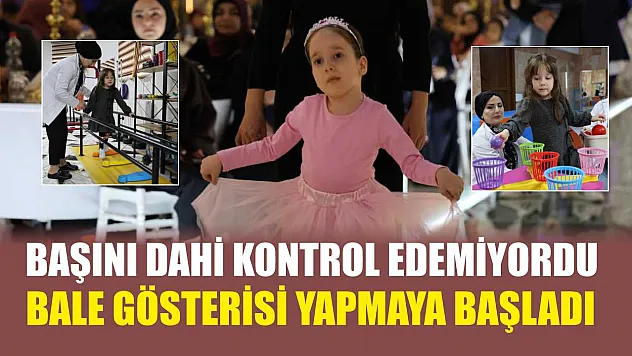 Başını dahi kontrol edemiyordu, bale gösterisi yapmaya başladı