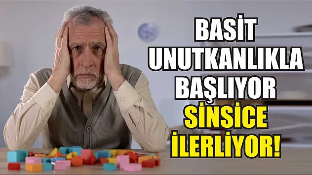 Basit unutkanlıkla başlıyor, sinsice ilerliyor!