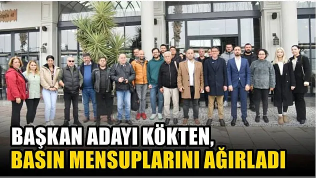 Başkan Adayı Kökten, Basın Mensuplarını Ağırladı