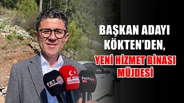 Başkan Adayı Kökten'den, Yeni Hizmet Binası Müjdesi