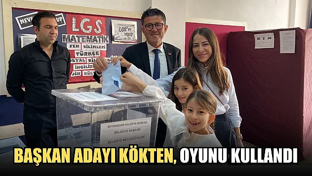 Başkan Adayı Kökten, Oyunu Kullandı