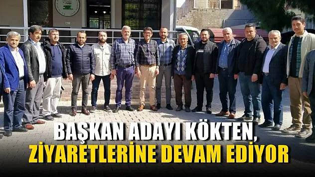 Başkan Adayı Kökten, Ziyaretlerine Devam Ediyor
