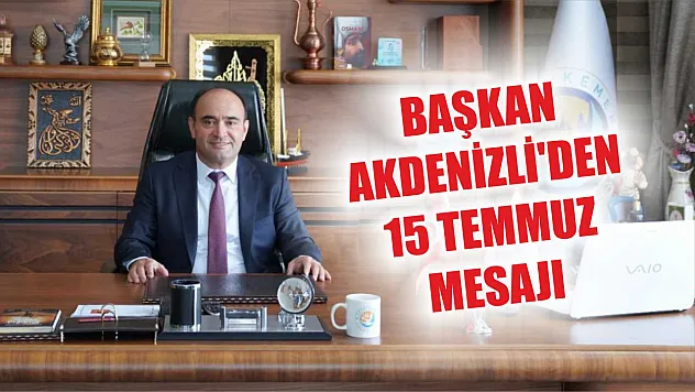 Başkan Akdenizli'den 15 Temmuz Mesajı