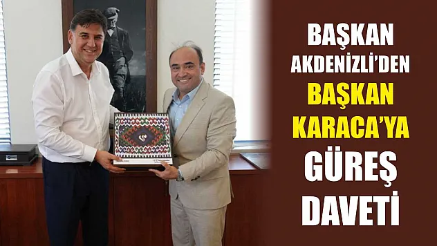 Başkan Akdenizli'den Başkan Karaca'ya Güreş Daveti