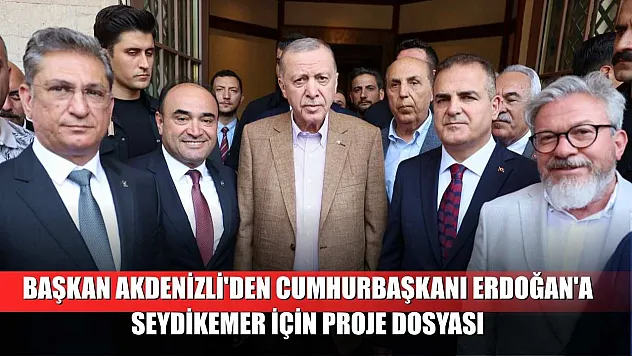 Başkan Akdenizli'den Cumhurbaşkanı Erdoğan'a Seydikemer için proje dosyası